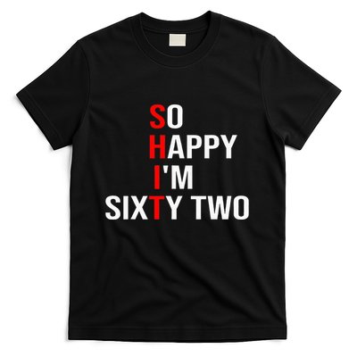 So Happy IM Sixty Two Funny 62 Years Old 62nd Birthday T-Shirt