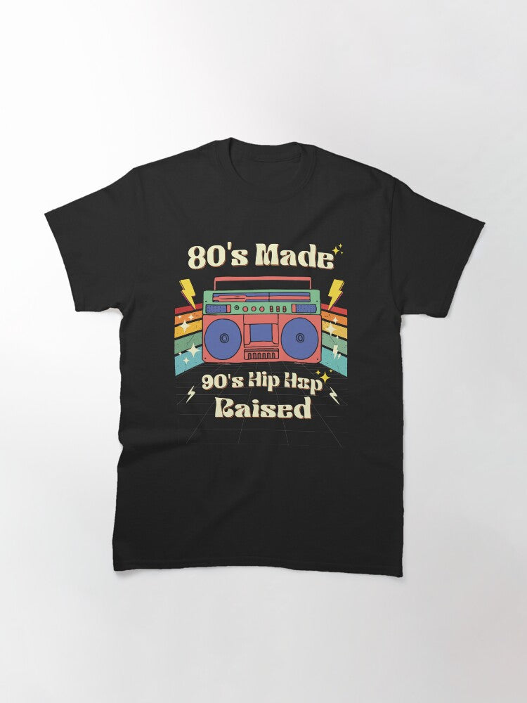 80's Made 90's Hip Hop Raised Retro 80s 90s Old School Hip Hop Classic T-Shirt