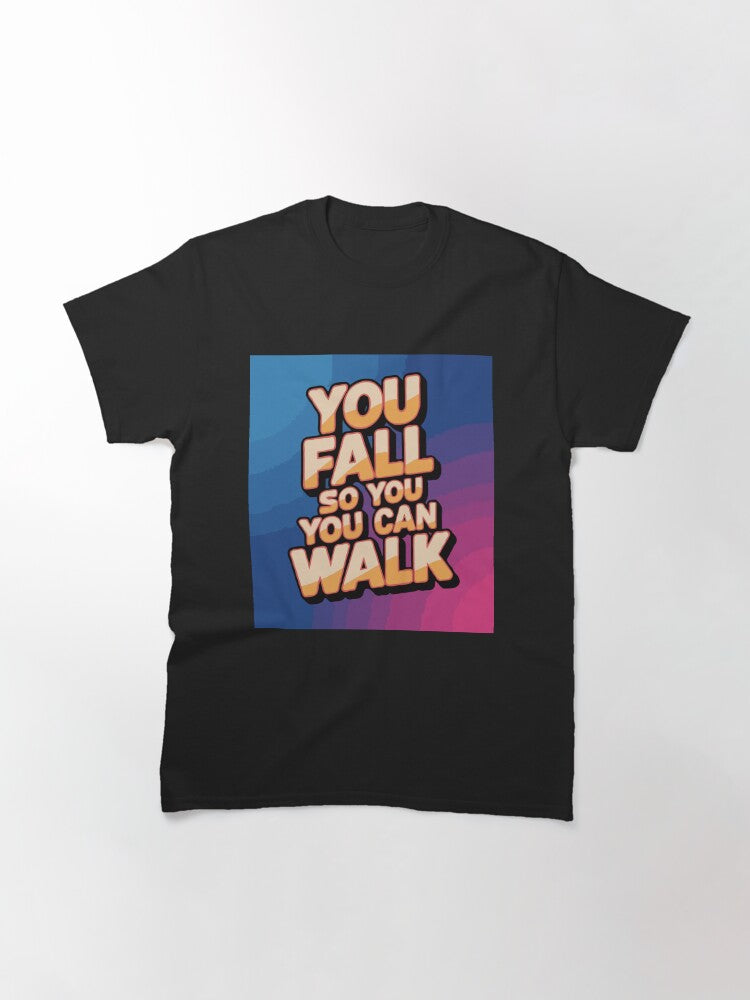 "You Fall So You Can Walk" Inspirational & Motivational Design – Resilience and Growth Graphic Classic T-Shirt Style001