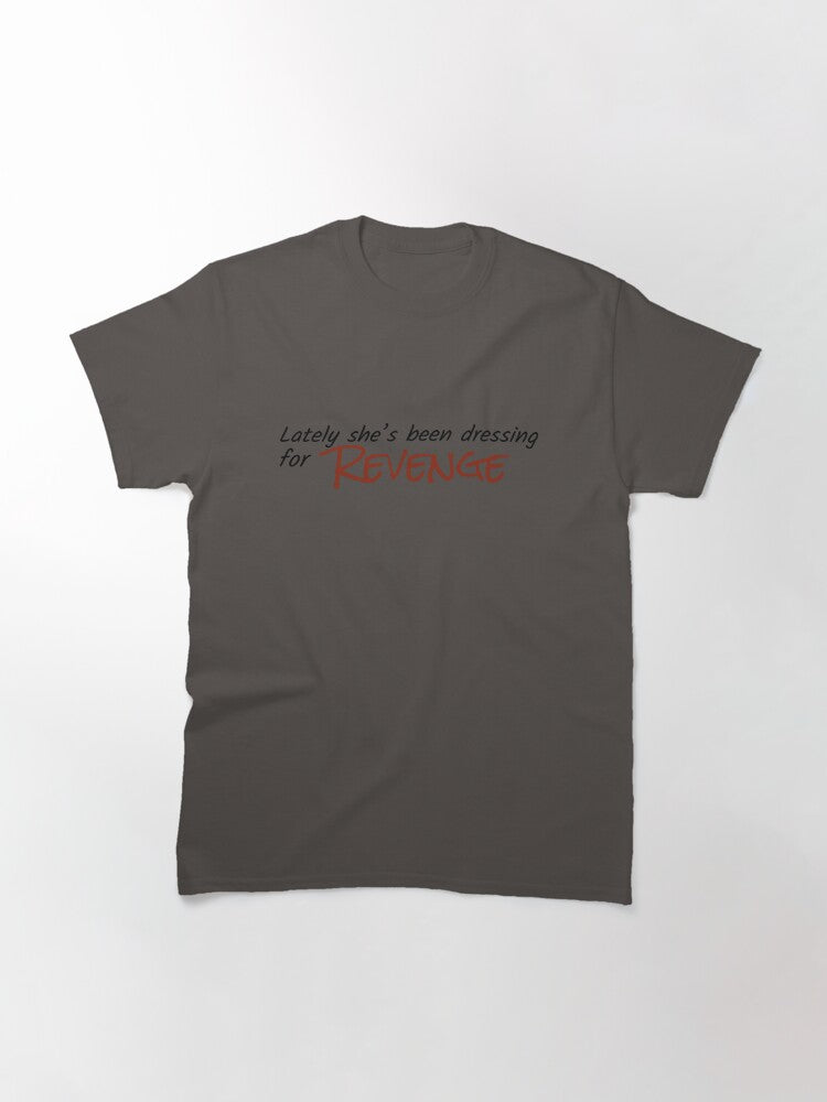 "lately she's been dressing for revenge" Classic T-Shirt