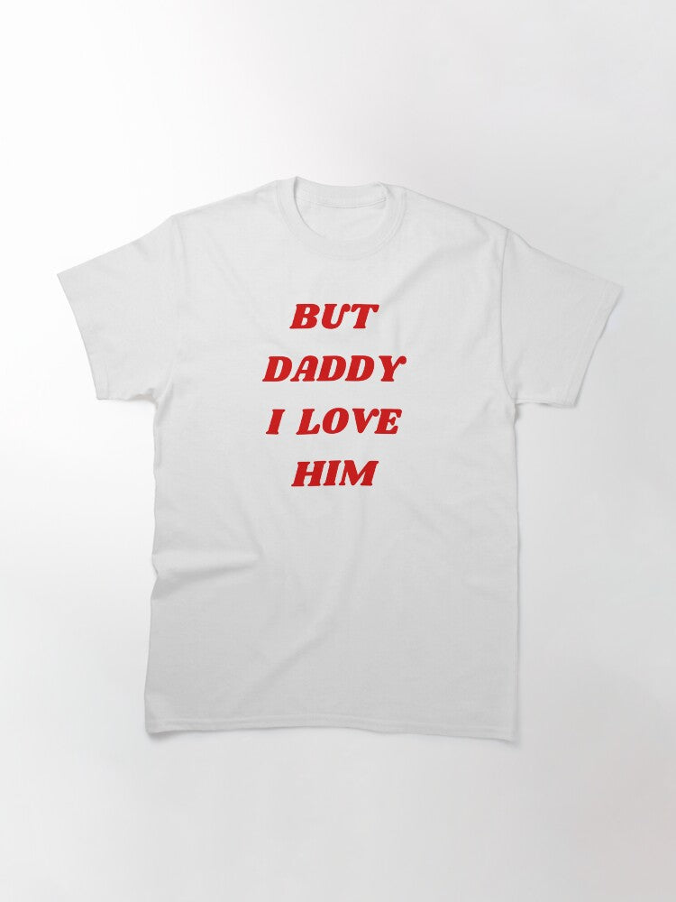 "BUT DADDY I LOVE HIM" Harry Styles t-shirt Classic T-Shirt