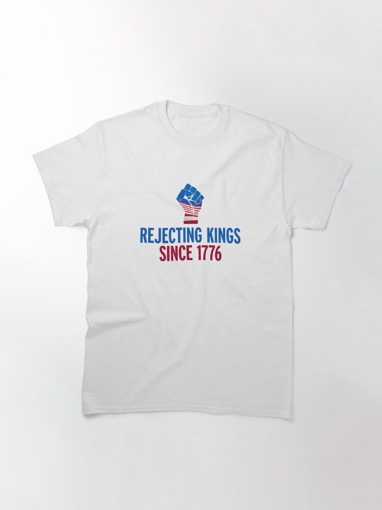 Rejecting Kings Since 1776 centered Classic T-Shirt