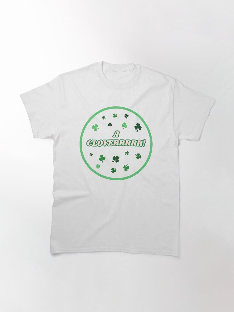 A Cloverrrr! Saint Patricks Day T-Shirt Classic T-Shirt