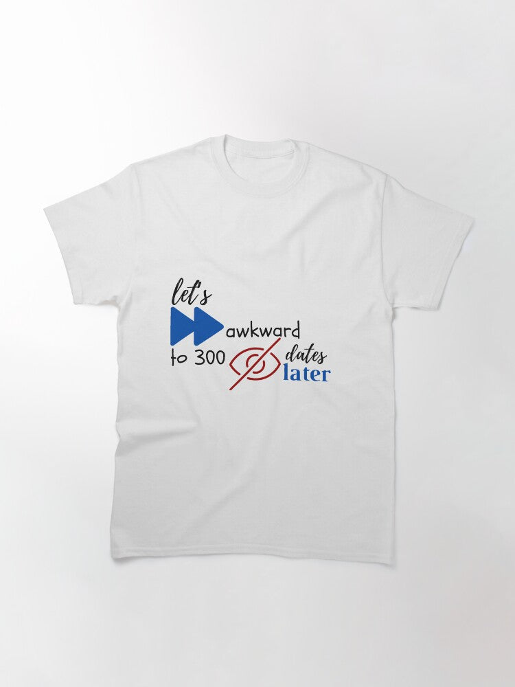300 awkward blind dates later taylor swift 1989 lyrics Classic T-Shirt