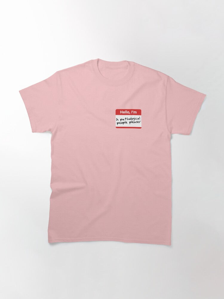A Pathological People Pleaser. Classic T-Shirt Style001