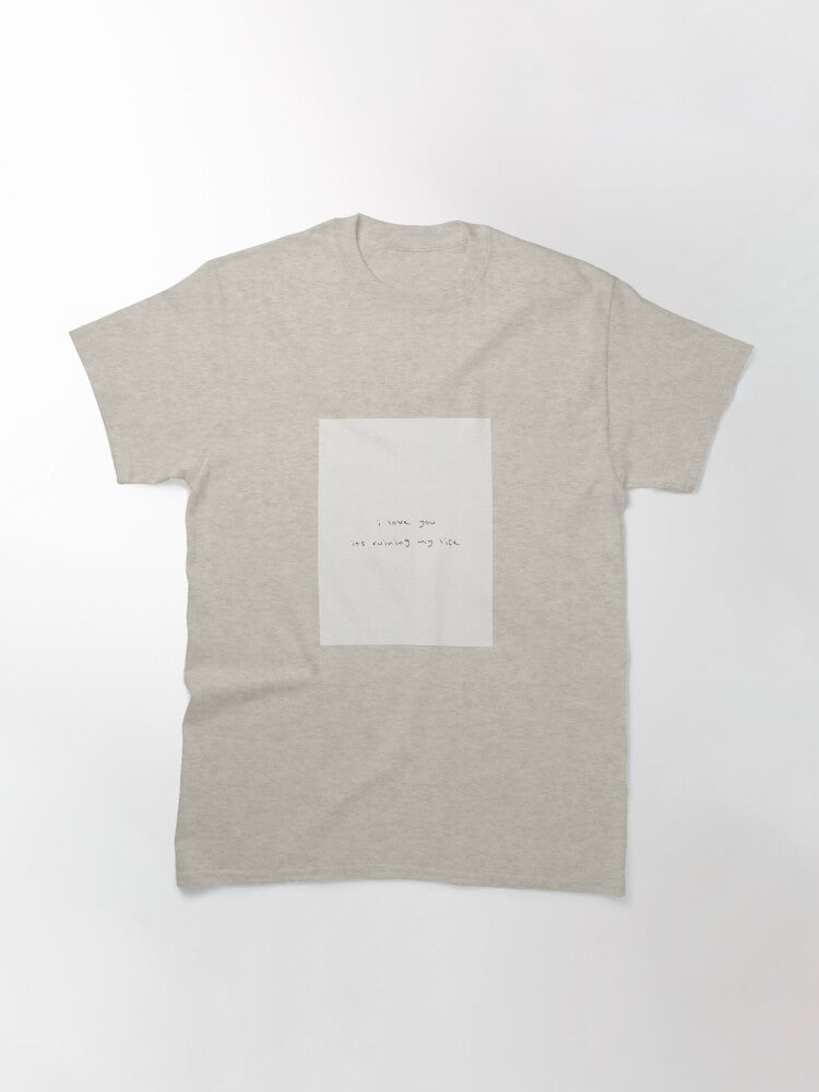 " I love you its ruining my life" Taylor Swift Art Classic T-Shirt