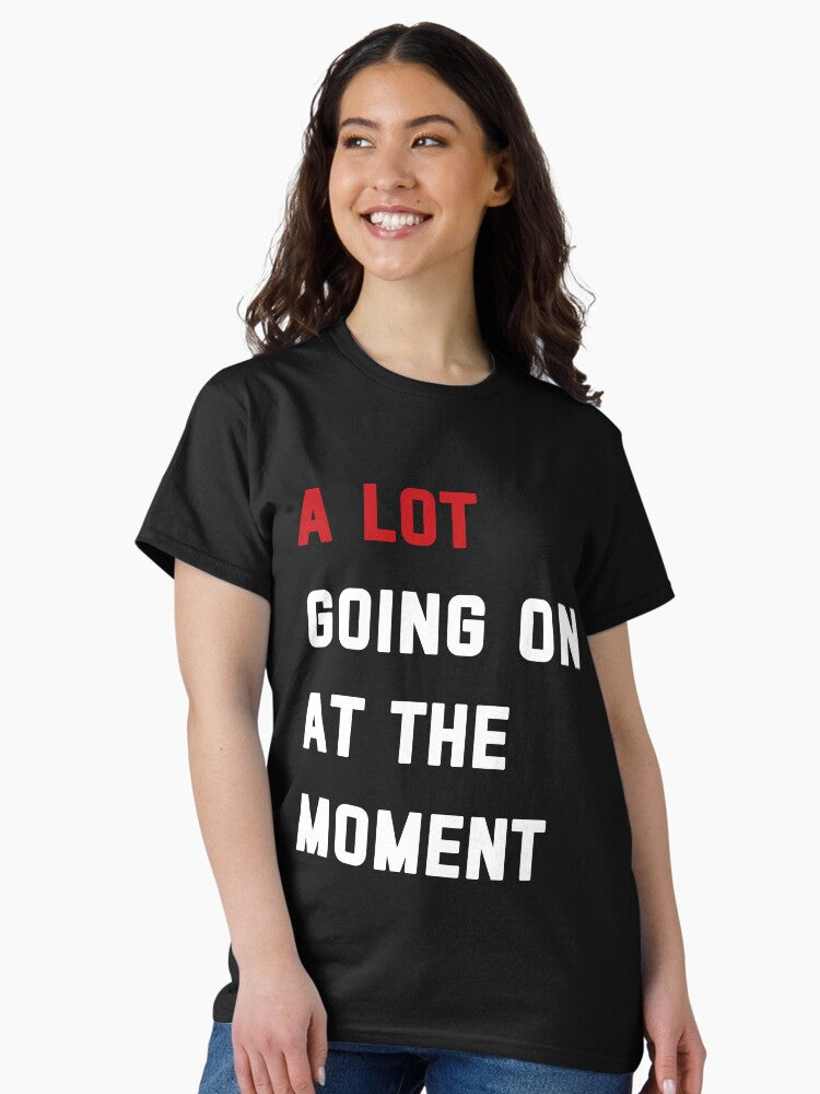 A Lot Going On At The Moment Classic T-Shirt Style006