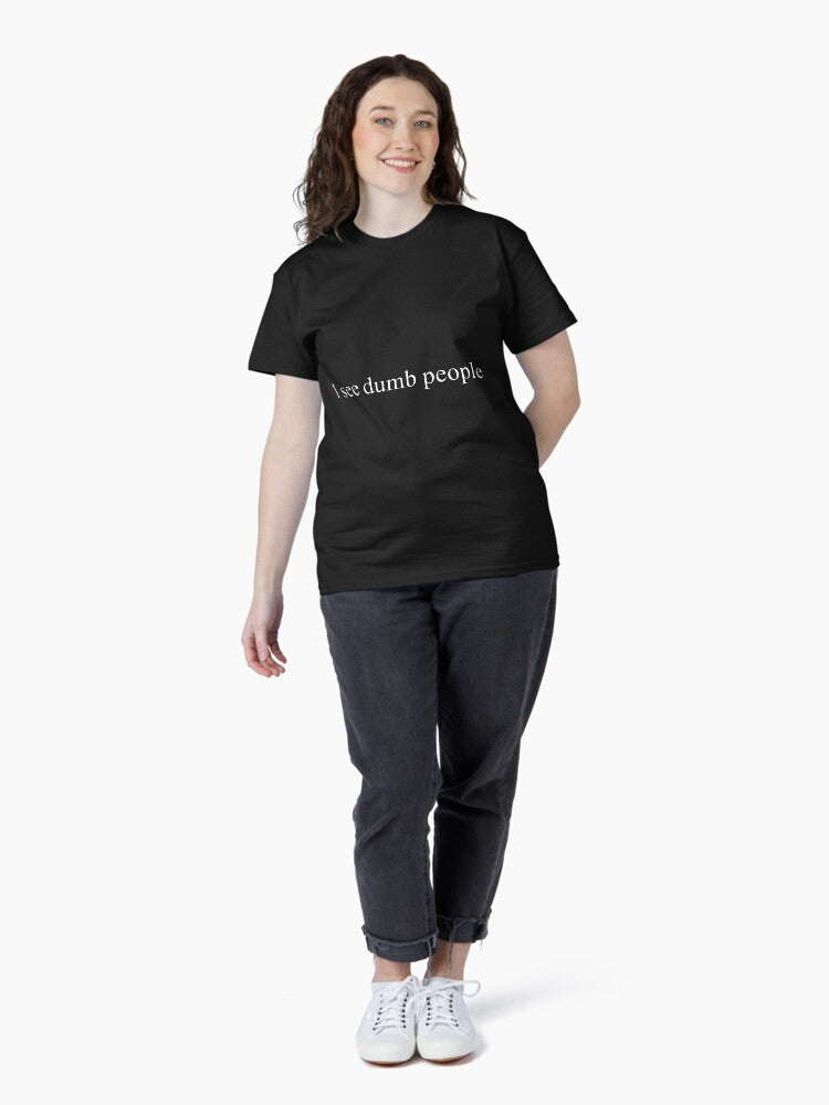 I see dumb people Classic T-Shirt