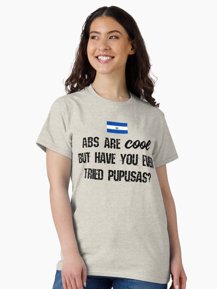 ABS are cool but have you ever tried Pupusas? Classic T-Shirt