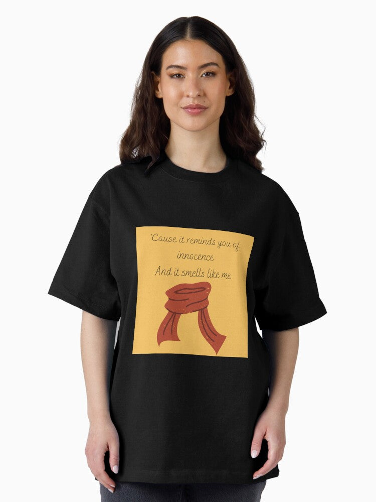 'Cause it reminds you of innocence, And it smells like me Oversized T-Shirt