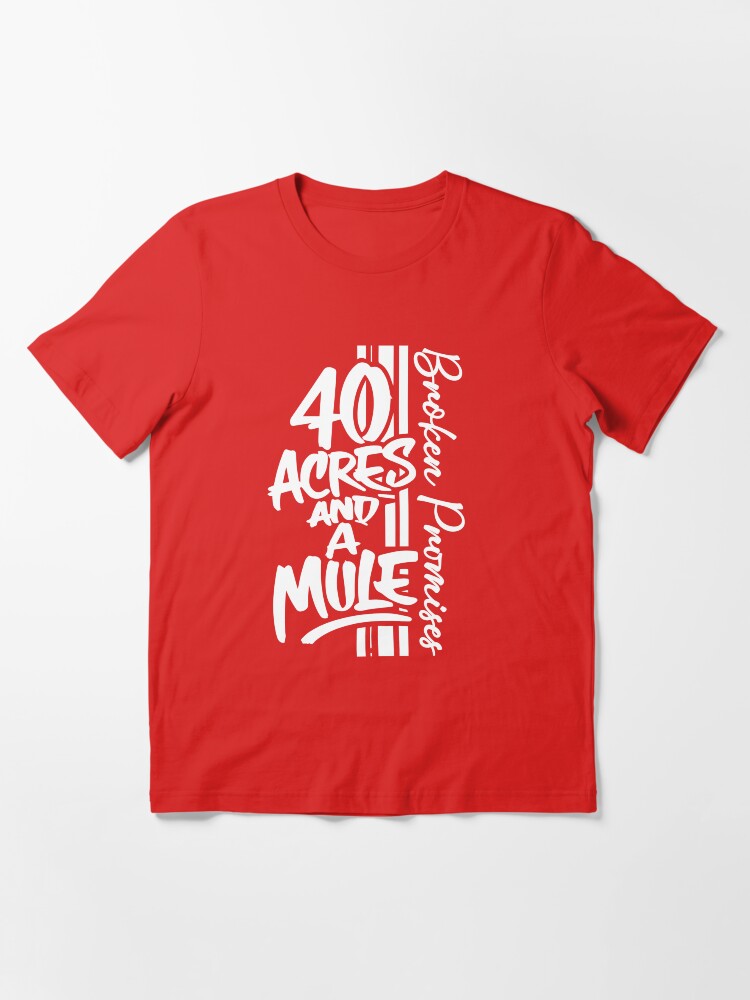 40 Acres and a Mule Essential T-Shirt Style001
