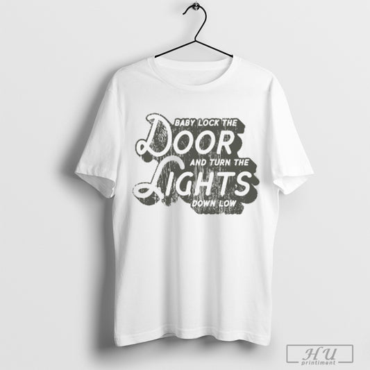 2025 Baby Lock The Door And Turn The Lights Down Low T Shirt Sweatshirt
