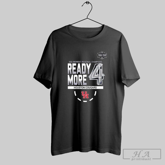 2025 Midwest Regional Champions Ready More Final 4 Houston Cougars T Shirt