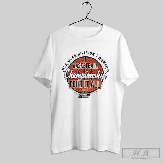 2025 Ncaa Division I Womens Basketball Championship Four It All March Madness T Shirt