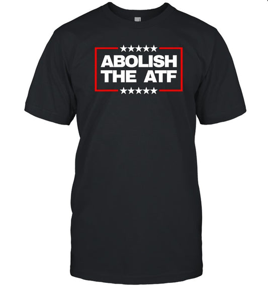 2024 Limited Abolish The ATF T Shirt