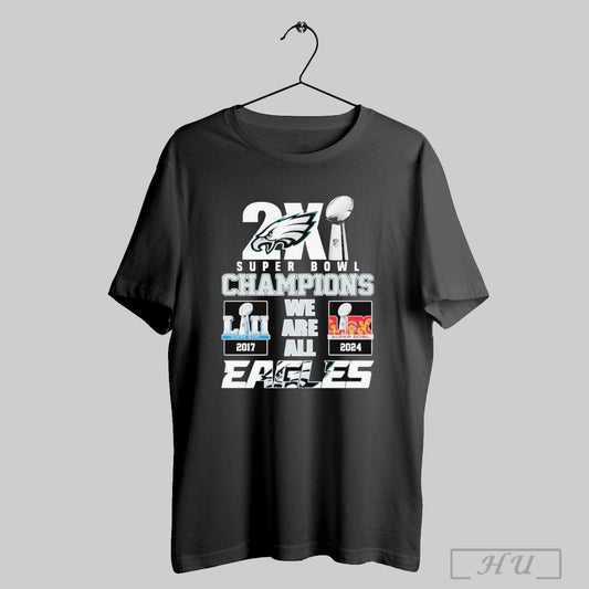 2x Super Bowl Champions We Are All 2017 2024 Philadelphia Eagles T Shirt Sweatshirt