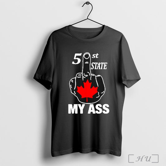 51 St State My Ass Canada Middle Finger 2025 T Shirt Sweatshirt