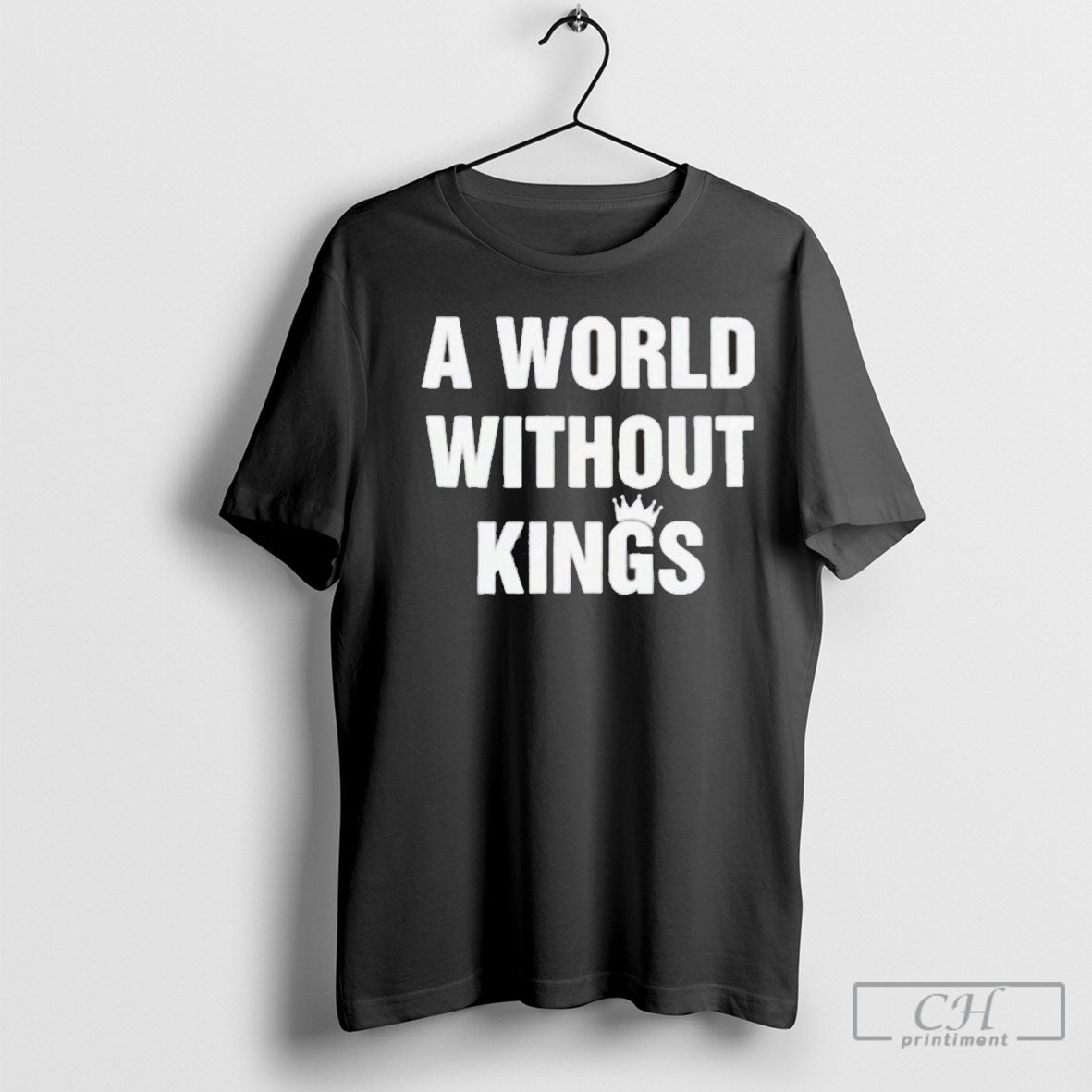 A World Without Kings Tee Shirt Sweatshirt