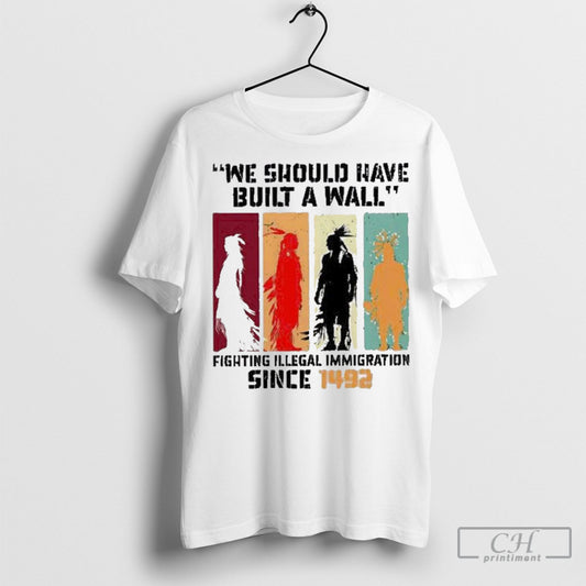 Abc Official Dawn Michelle Staley We Should Have Built A Wall Fighting Illegal Immigration Since 1492 T Shirt Sweatshirt