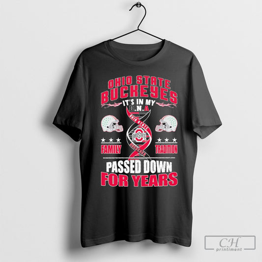 Abc Official Ohio State Buckeyes Its In My Dna Famyly Tradition Passed Down For Years T Shirt Sweatshirt