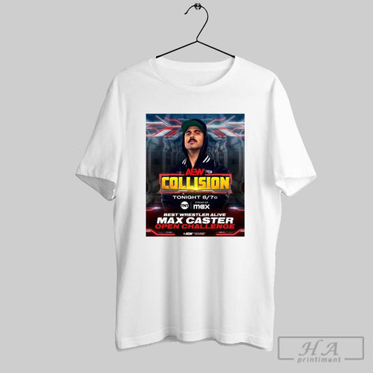 Aew Collision Best Wrestler Alive Max Caster Open Challenge Tonight 2 22 2025 Phoenix Az Poster T Shirt