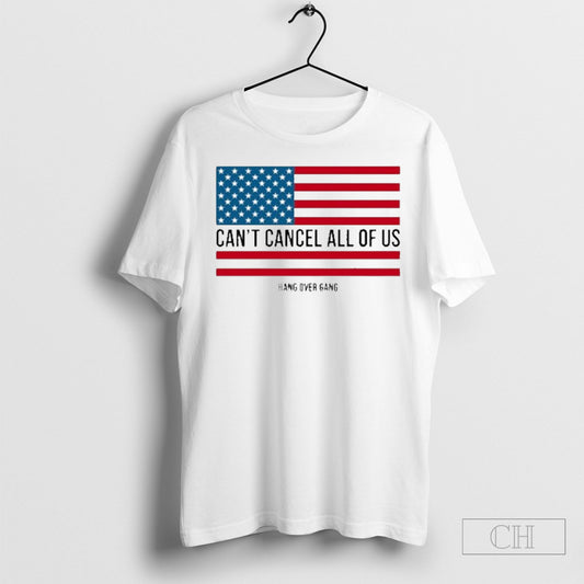 Cant Cancel All Of Us American Shirt Sweatshirt Tee Shirt