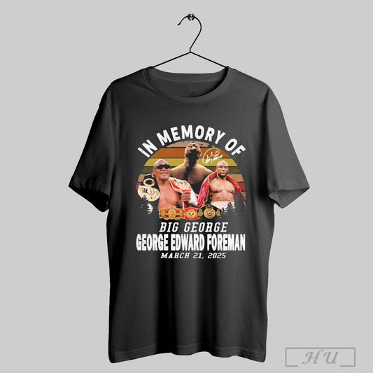 George Edward Foreman In Memory Of Big George March 21 2025 Vintage T Shirts Sweatshirt