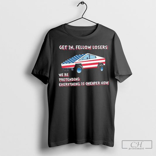 Get In Fellow Losers Were Pretending Everything Is Cheaper Now Moonstruck Tesla American Flag Tee Shirt Sweatshirt
