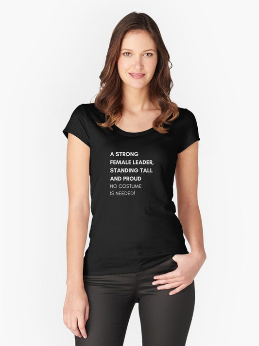 A strong female leader, standing tall and proud No-Costume Needed T-Shirt Halloween Every Day Use Spirit Unisex Fall Shirts for Strong Independent Women and Men Fitted Scoop T-Shirt