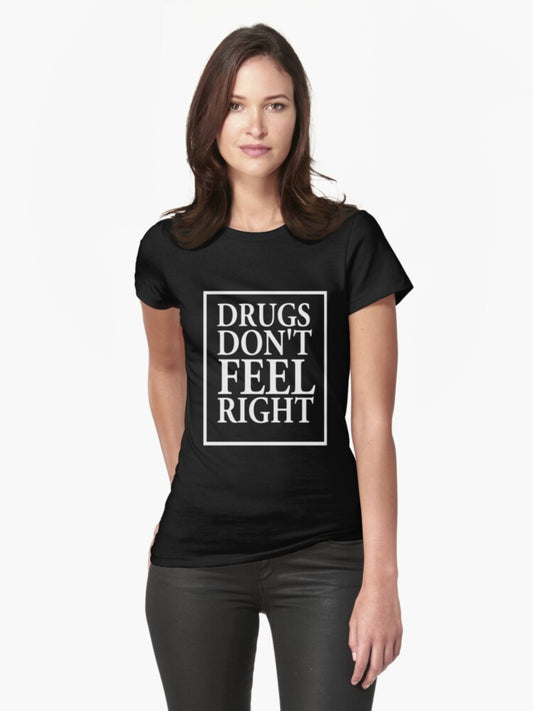 "Drugs don't feel right" Fitted T-Shirt