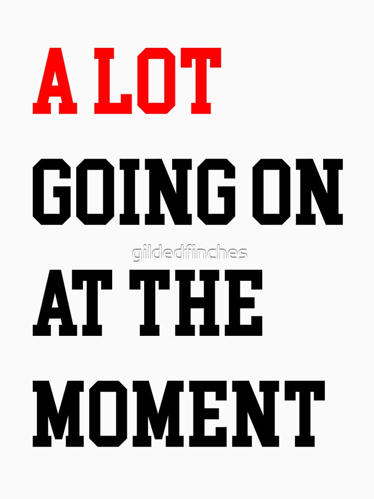 A Lot Going On At The Moment Premium T-Shirt
