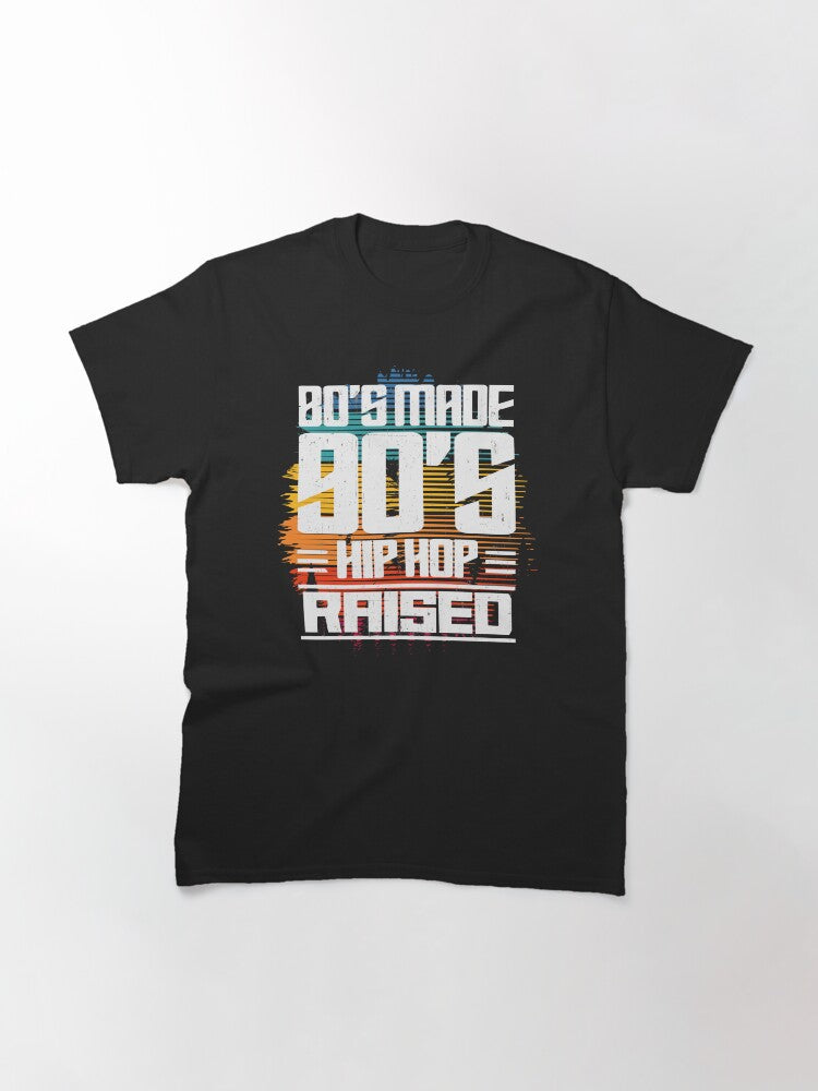 80’s Made 90’s Hip Hop Raised Classic T-Shirt Style001