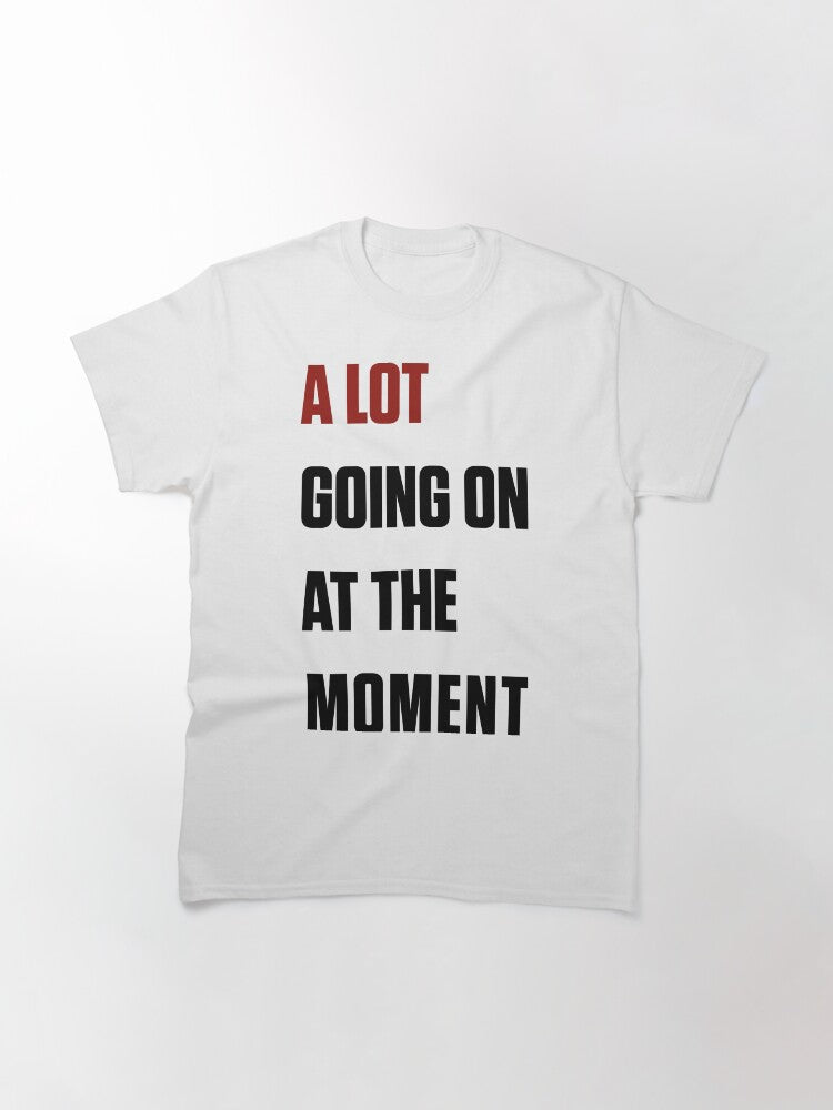A lot going on at the moment, Taylor Swift Eras tour Classic T-Shirt