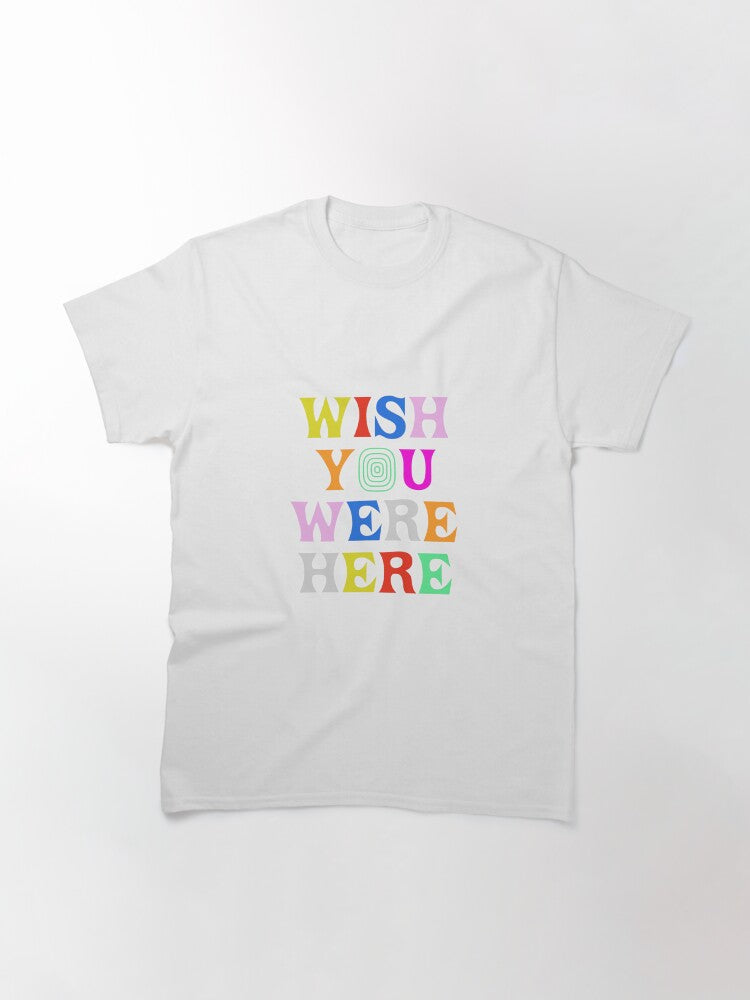 ;Wish You Were Here quote poster Classic T-Shirt