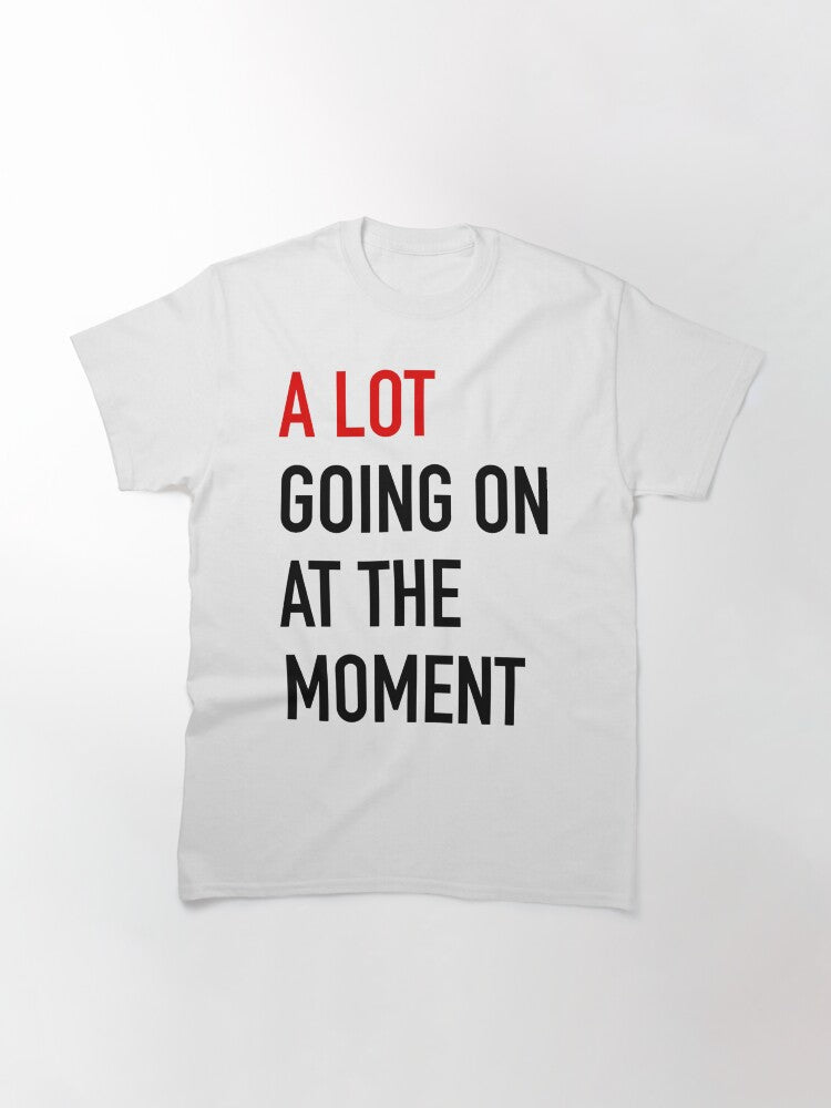 A Lot Going On At The Moment - Taylor Swift Classic T-Shirt Style001