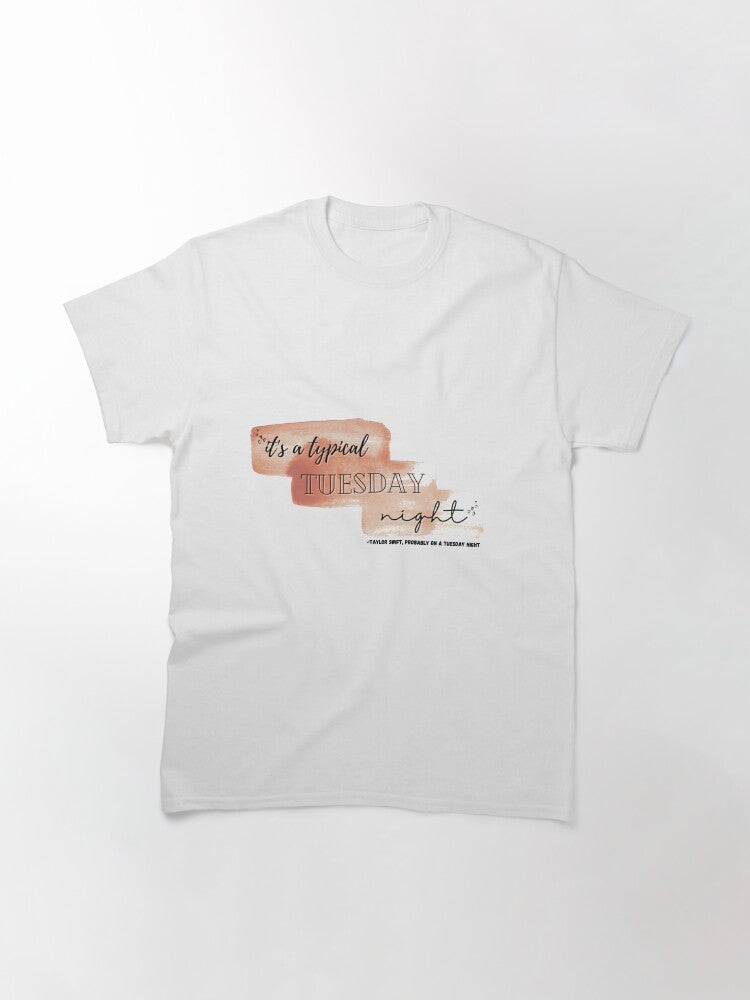 "It's A Typical Tuesday Night" -Taylor Swift on a Tuesday (You Belong With Me) Classic T-Shirt