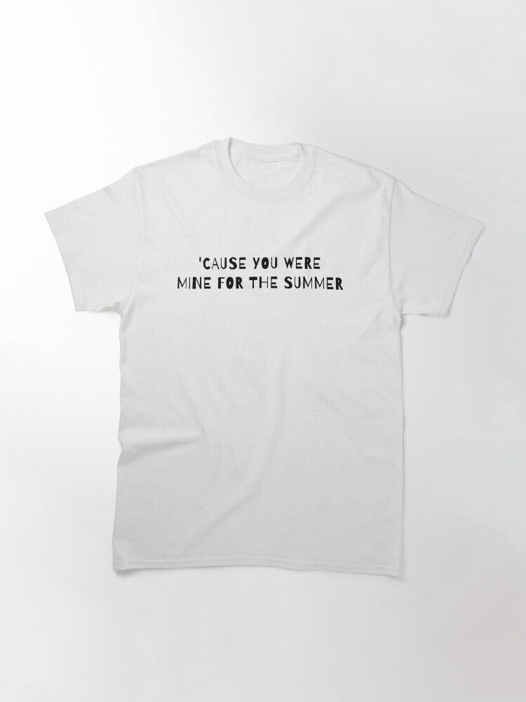 'Cause You Were Mine for the Summer Classic T-Shirt