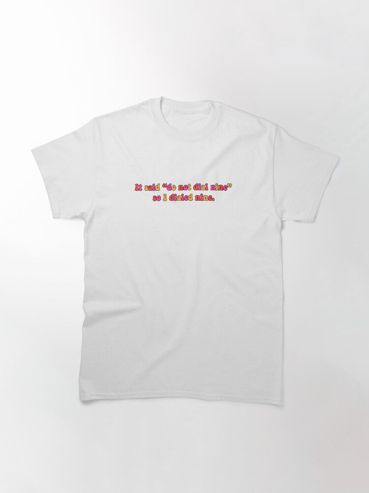 "so, i dialed nine" Classic T-Shirt