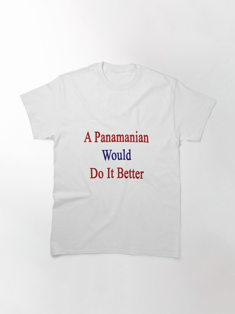 A Panamanian Would Do It Better Classic T-Shirt