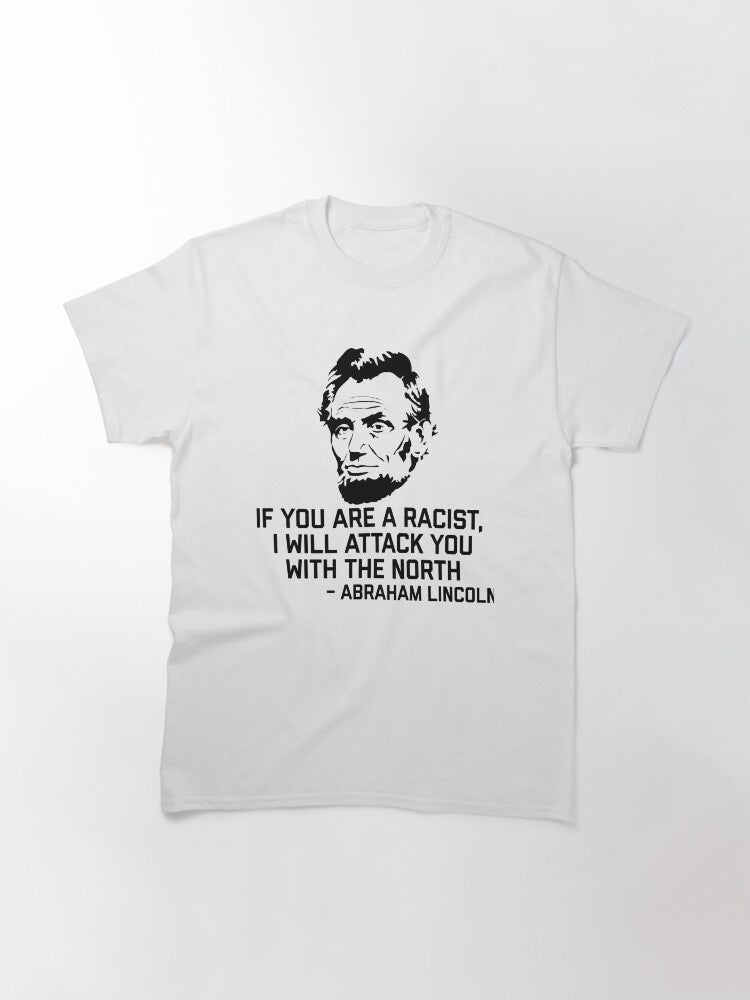 Abe Lincoln - if you are a racist Classic T-Shirt
