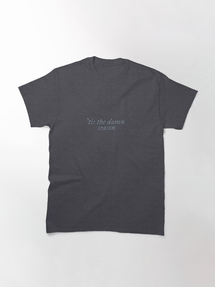 'tis the damn season title Classic T-Shirt