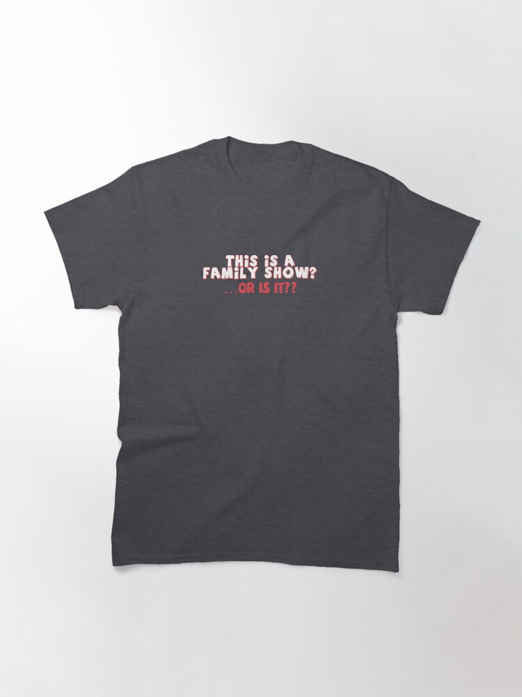A family show Classic T-Shirt