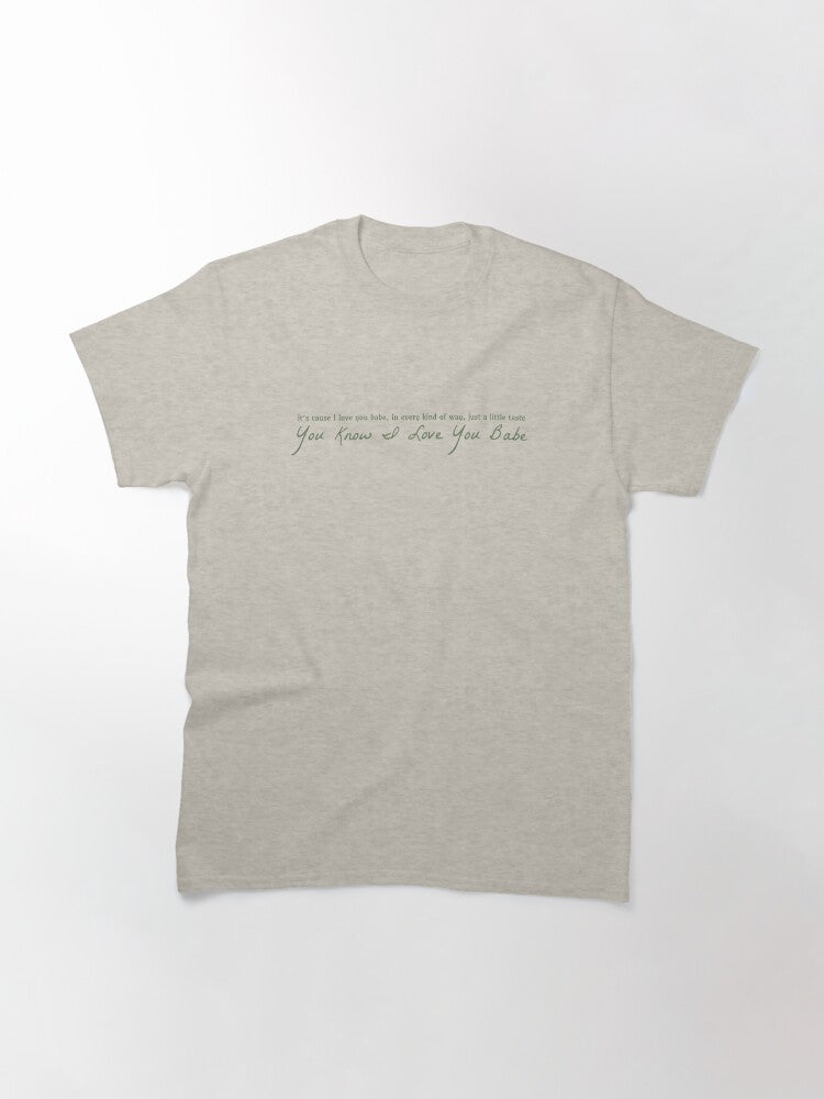 "you know I love you babe" Classic T-Shirt