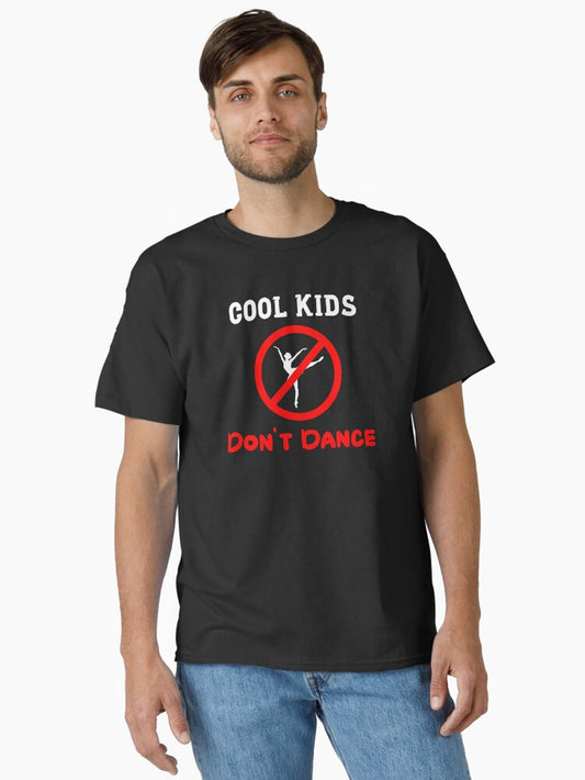 Cool Kids Don't Dance ,funny girl, boy Gift Classic T-Shirt Style003
