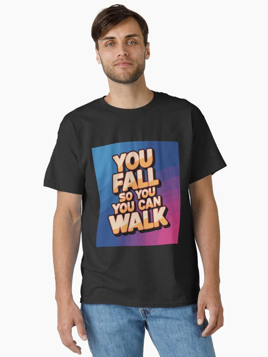 "You Fall So You Can Walk" Inspirational & Motivational Design – Resilience and Growth Graphic Classic T-Shirt Style001