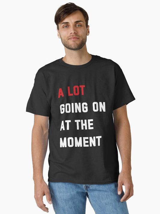A Lot Going On At The Moment Classic T-Shirt Style006