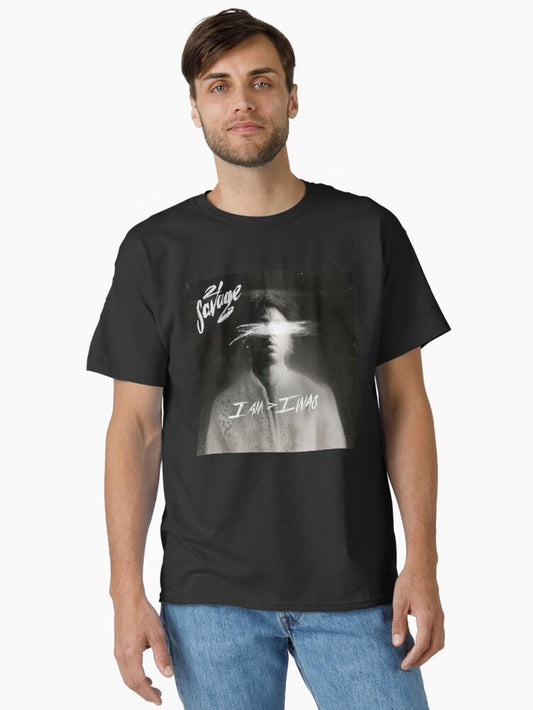 21 Savages I Was Classic T-Shirt
