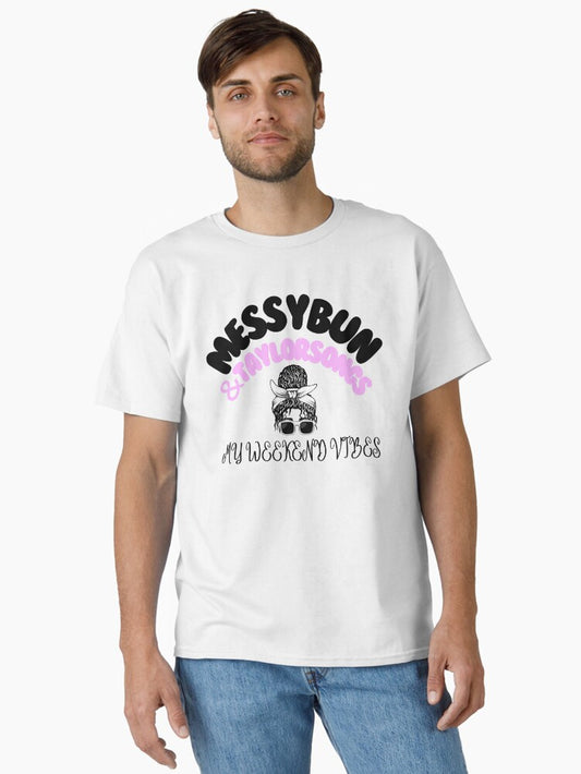 Messy bun and Taylors songs my weekend vibes Classic T-Shirt