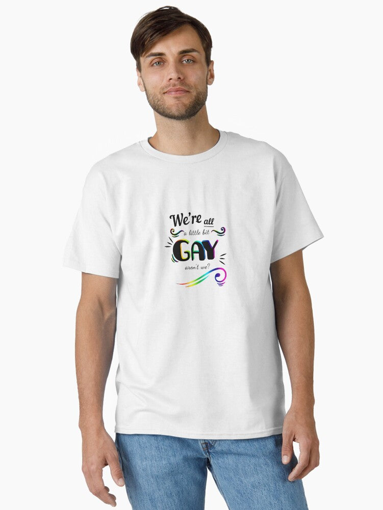 "We're All A Little Bit Gay" Quote HS Classic T-Shirt