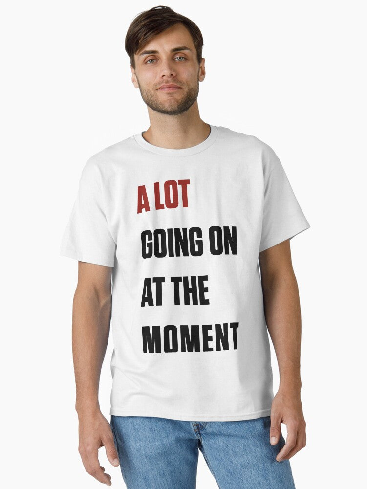 A lot going on at the moment, Taylor Swift Eras tour Classic T-Shirt